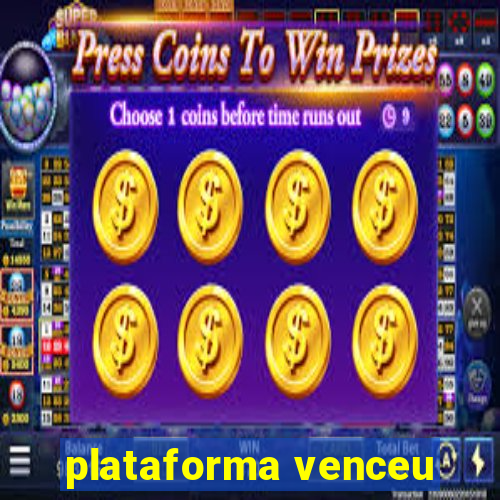 plataforma venceu